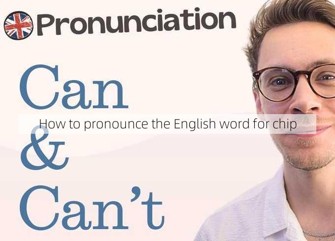 How to pronounce the English word for chip